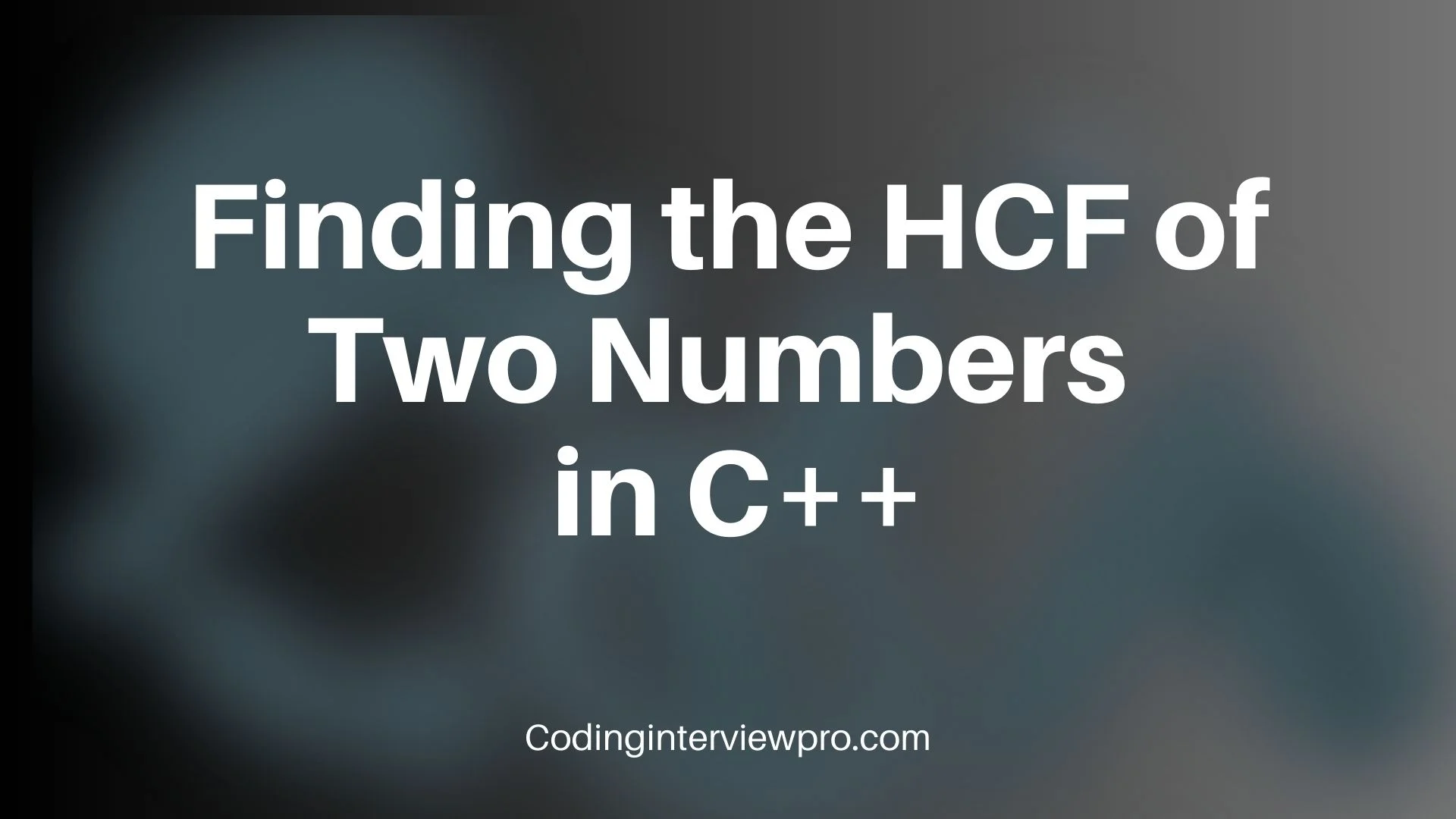 Finding The Hcf Of Two Numbers In Cpp