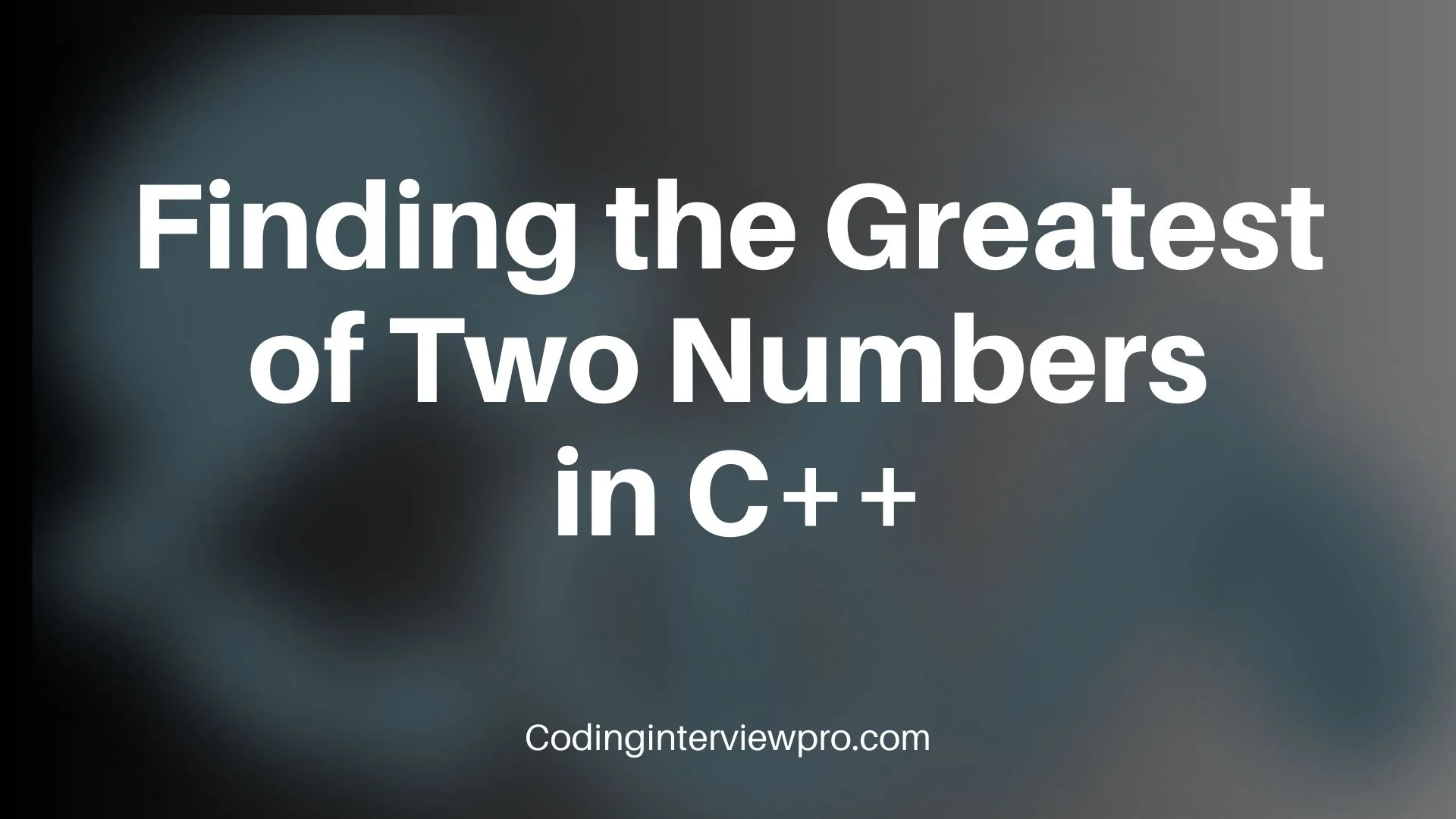 Finding The Greatest Of Two Numbers In Cpp